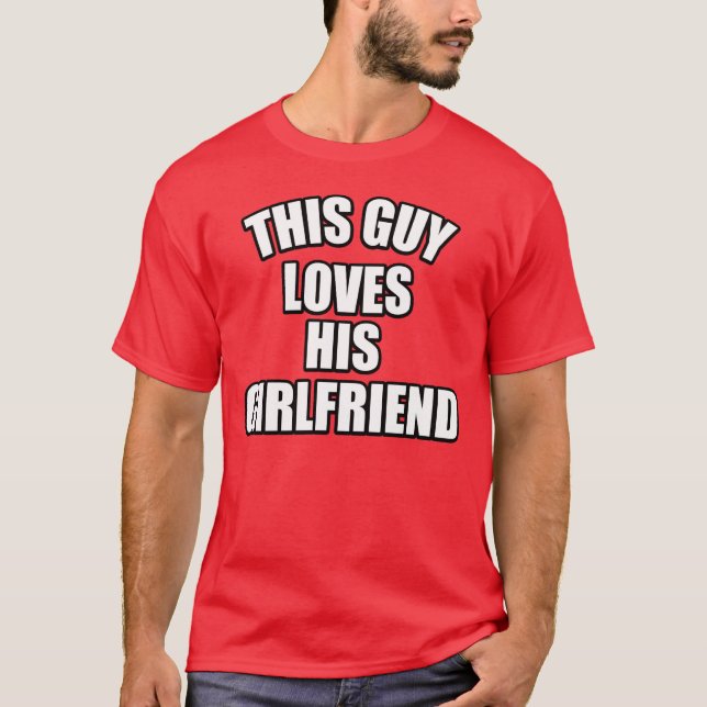 This Guy Loves his Girlfriend T-Shirt (Front)