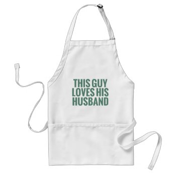 This Guy Loves His Husband Adult Apron by WildeWear at Zazzle