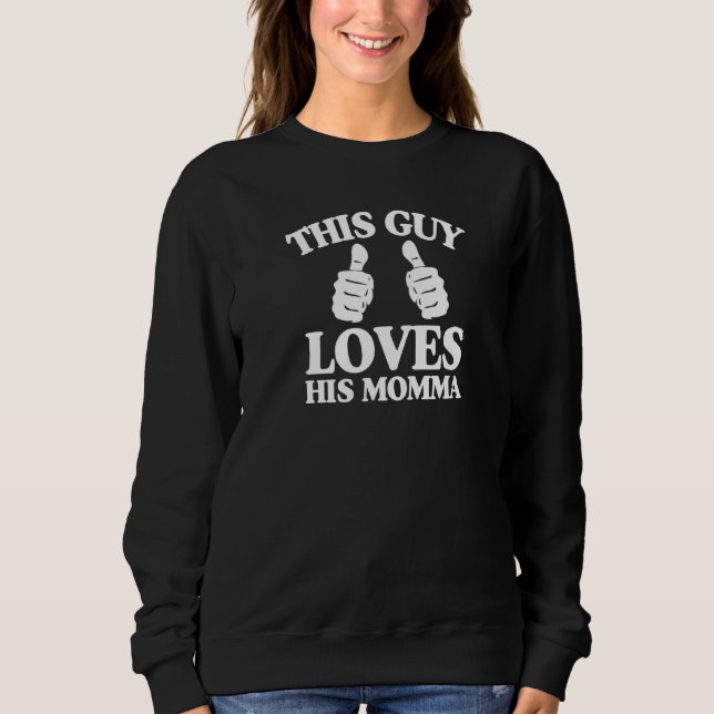 This Guy Loves His Momma Mothers Day From Son Two  Sweatshirt (Front)