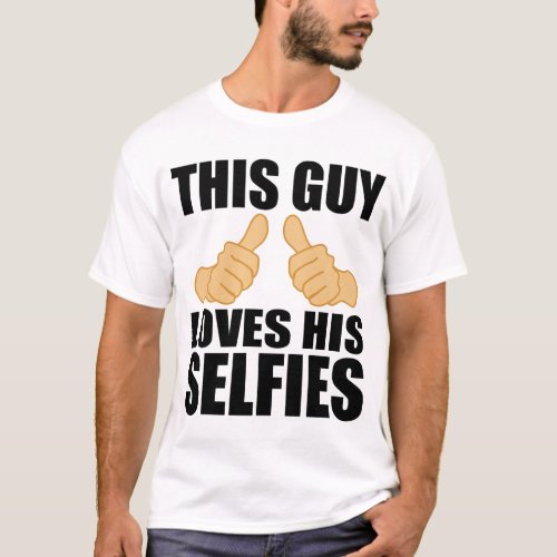 THIS GUY LOVES HIS SELFIES T_Shirt