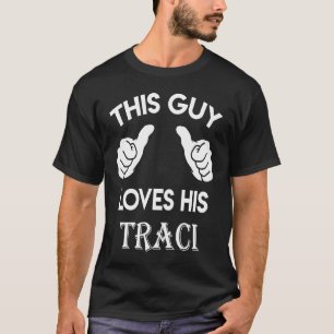 This guy loves his TRACI  valentine heart belongs  T-Shirt