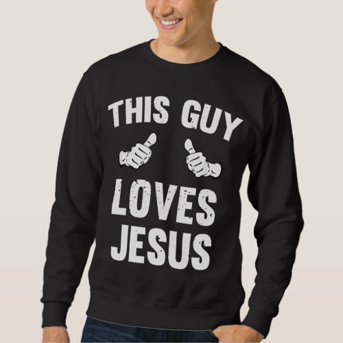 This Guy Loves Jesus Funny Distressed Christianity Sweatshirt