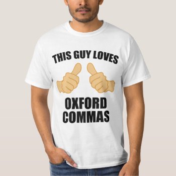 This Guy Loves Oxford Commas T-shirt by AardvarkApparel at Zazzle