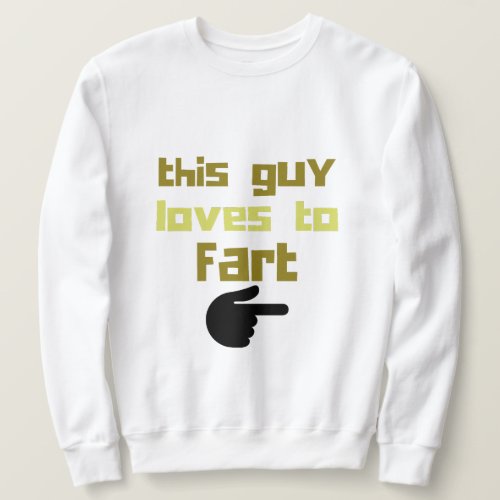 this guy loves to fart funny farter green text  sweatshirt