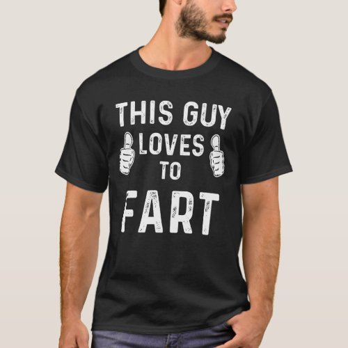 This Guy Loves to Fart Funny Sarcastic Saying T_Shirt