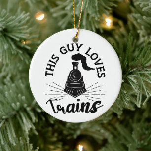 This Guy Loves Trains Railroad Lover Funny Train Ceramic Ornament