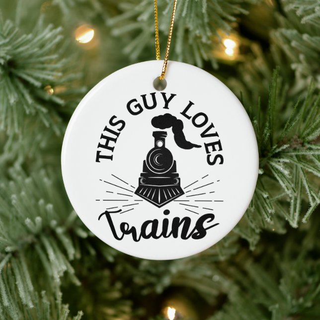 This Guy Loves Trains Railroad Lover Funny Train Ceramic Ornament (Tree)