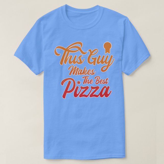 This Guy Makes The Best Pizza Cooking Lover Baking T-Shirt (Design Front)