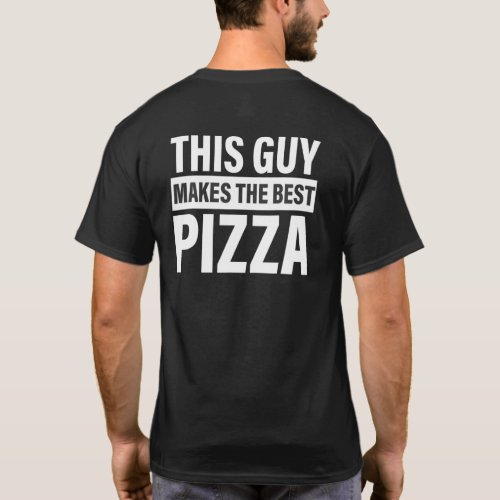 This Guy Makes The Best Pizza Party Pizza Maker T_Shirt