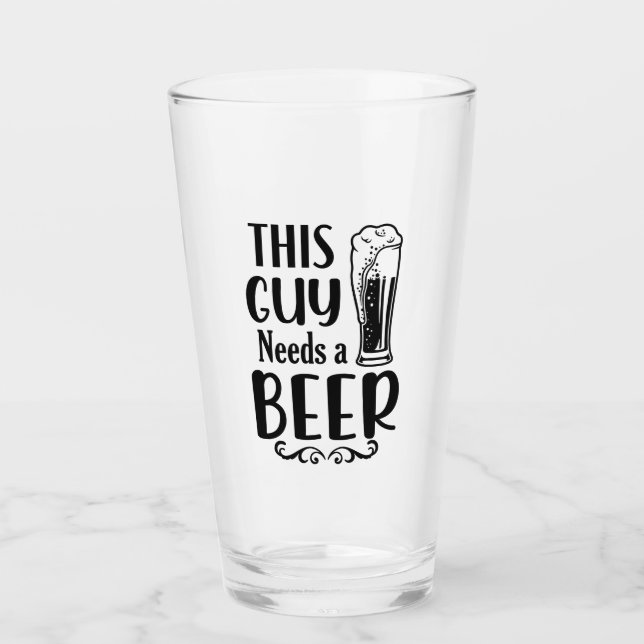 This Guy Needs a Beer! Glass (Front)