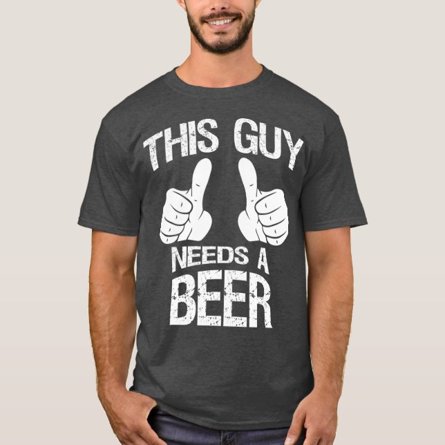 This Guy Needs a Beer Mens Beer Drinking Funny T-Shirt (Front)