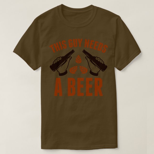 This Guy Needs A Beer T-Shirt (Design Front)