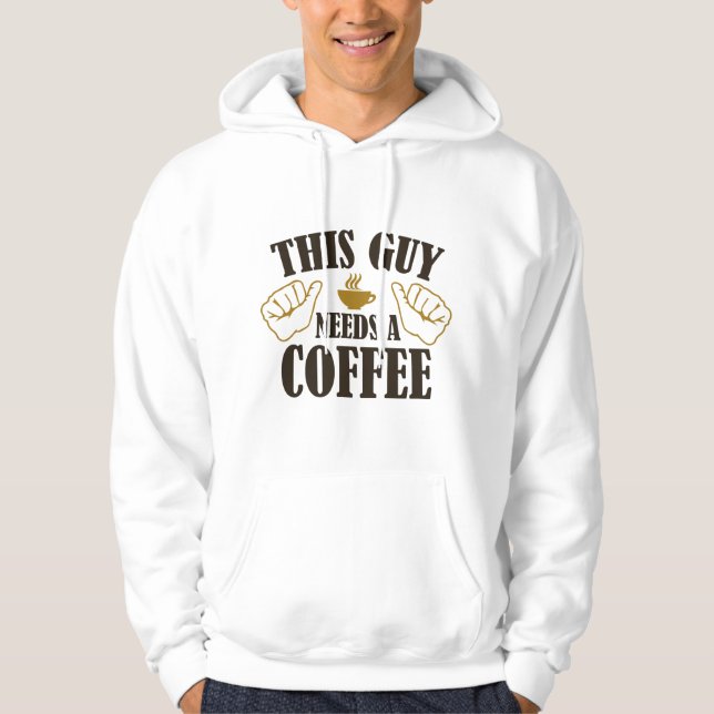 This Guy Needs A Coffee Hoodie (Front)