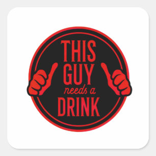 this guy needs a drink square sticker