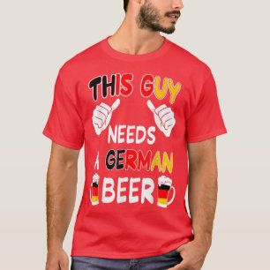 This Guy Needs German Beer I Germany Beer Lover  T-Shirt
