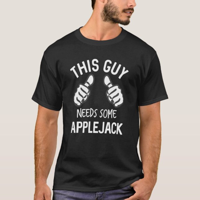 This Guy Needs Some Applejack Funny Party Supplies T-Shirt (Front)