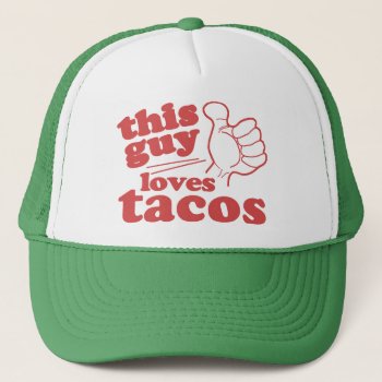This Guy Or Girl Loves Tacos Trucker Hat by etopix at Zazzle