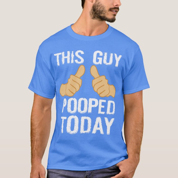 tshirt i pooped today