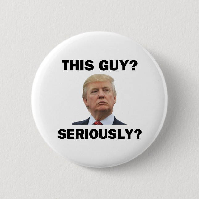 This Guy, Seriously? Button (Front)