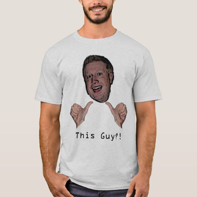 This Guy?! T-Shirt (Front)