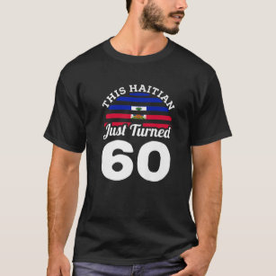 This Haitian Just Turned 60 Haiti 60Th Birthday Ga T-Shirt