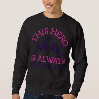 This Hero Is Always Here For You Sweatshirt