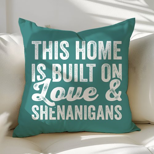 This Home Is Built On Love And Shenanigans Throw Pillow