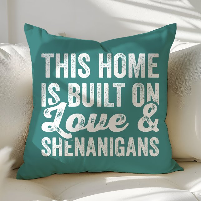 This Home Is Built On Love and Shenanigans Throw Pillow (Creator Uploaded)