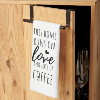 This Home Runs On Love And Lots Of Coffee Kitchen Towel by YellowSnail at Zazzle
