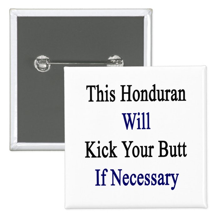 This Honduran Will Kick Your Butt If Necessary Button