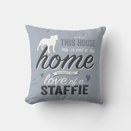 This House is not a Home without a Staffie _ Dog Throw Pillow