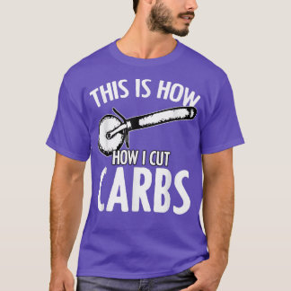 This How I Cut Carbs Funny Pizza Humor For Cheesy T-Shirt