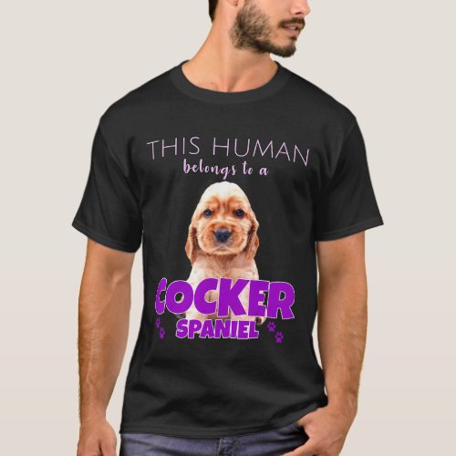 This Human belongs to a Cocker Spaniel dog owner T_Shirt