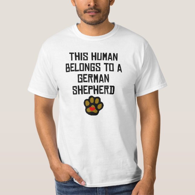 This Human Belongs To A German Shepherd T-Shirt (Front)
