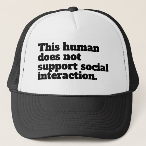 This human does not support social interaction trucker hat
