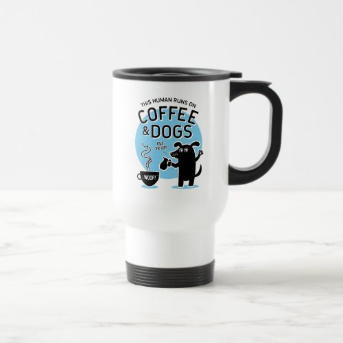 This Human Runs on Coffee and Dogs Blue Travel Mug