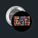 This Human Will Provide A Safe Space Gay LGBTQ Button<br><div class="desc">This Human Will Provide A Safe Space No Questions Asked</div>