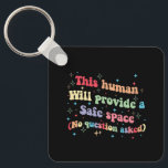This Human Will Provide a Safe Space No Question Keychain<br><div class="desc">This Human Will Provide a Safe Space No Question Asked</div>