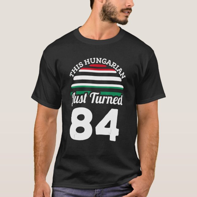 This Hungarian Just Turned 84 Hungary 84th Birthda T-Shirt (Front)