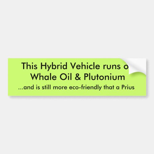 This Hybrid Vehicle runs on Whale Oil  Plutoni Bumper Sticker