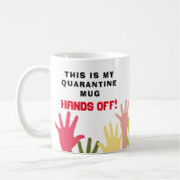 This iis MY QUARANTINE Mug HANDS OFF!  Funny