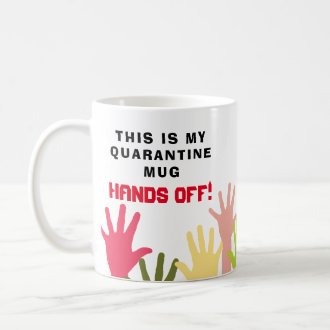 This iis MY QUARANTINE Mug HANDS OFF!  Funny