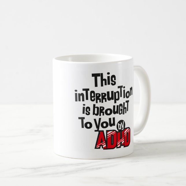This interruption is brought to you by ADHD! Coffee Mug | Zazzle