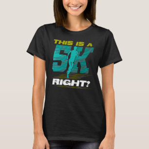 This Is A 5k Right Cute Race Marathoner Marathon T-Shirt