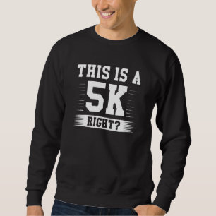 This Is A 5K Right Sweatshirt
