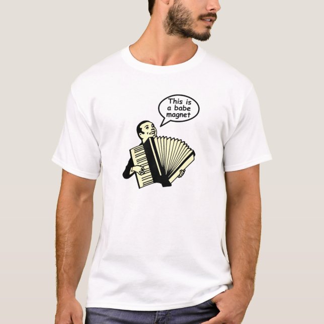 This is a babe magnet! (Accordion) T-Shirt (Front)