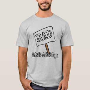 This is a bad sign T-Shirt