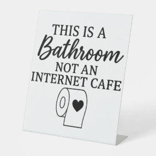 This Is A Bathroom Not An Internet Cafe Funny Pedestal Sign