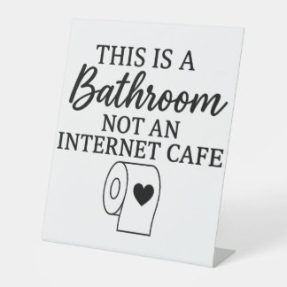 This Is A Bathroom Not An Internet Cafe Funny Pedestal Sign