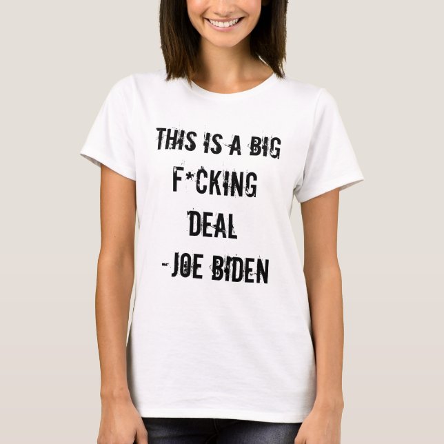 THIS IS A BIG F*CKING DEAL -Joe Biden T-Shirt (Front)